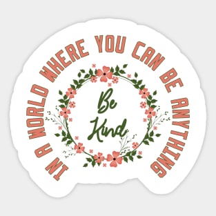 In a World Where You Can Be Anything Be Kind Sticker